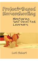Project-Based Homeschooling: Mentoring Self-Directed Learners