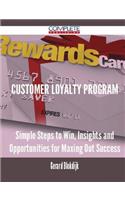 Customer Loyalty Program - Simple Steps to Win, Insights and Opportunities for Maxing Out Success
