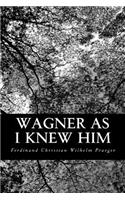 Wagner as I Knew Him