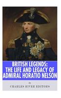 British Legends: The Life and Legacy of Admiral Horatio Nelson