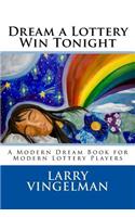 Dream a Lottery Win Tonight: A Modern Dream Book for Modern Lottery Players