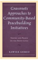 Grassroots Approaches to Community-Based Peacebuilding Initiatives