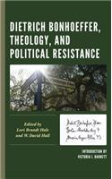 Dietrich Bonhoeffer, Theology, and Political Resistance