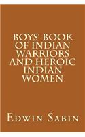 Boys' Book of Indian Warriors and Heroic Indian Women
