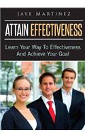 Attain Effectiveness: Learn Your Way to Effectiveness and Achieve Your Goal(English)
