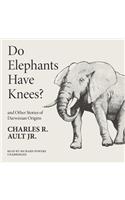 Do Elephants Have Knees? and Other Stories of Darwinian Origins