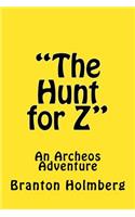 "The Hunt for Z"; An Archeo's Adventure