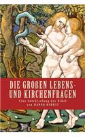 Die Grossen Lebens- Und Kirchenfragen - Eine Entraetselung Der Bibel: Vertiefung Des Gotteswortes Und Richtigstellung Falscher Lehren Und Bibelauslegu