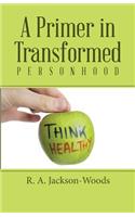 A Primer in Transformed Personhood