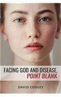 Facing God and Disease, Point Blank