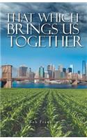 That Which Brings Us Together