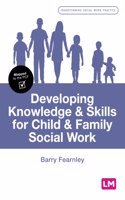 Developing Knowledge and Skills for Child and Family Social Work: (Transforming Social Work Practice Series)
