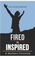 Fired to Inspired