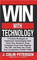 Win With Technology: 5 Critical Strategies to Implement Technologies That Grow Your Business, Keep Computer Guys from Ripping You Off, & Help You Crush Your Competition (English)