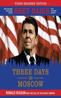 Three Days in Moscow Young Readers' Edition Lib/E: Ronald Reagan and the Fall of the Soviet Empire