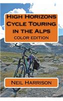 High Horizons Cycle Touring in the Alps (Colour Edition): Cycle Touring in the Alps (Colour Edition)