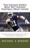 Fantasy Sports Boss 2017 Fantasy Football Draft Guide: Over 400 Players Analyzed and Ranked