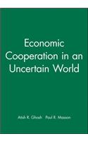 Economic Cooperation in an Uncertain World