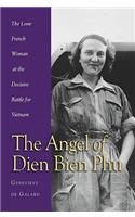 The Angel of Dien Bien Phu: The Lone French Woman at the Decisive Battle for Vietnam