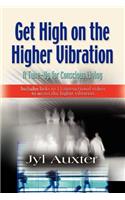 GET HIGH on a Higher Vibration