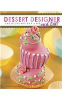 Dessert Designer: Creations You Can Make and Eat!