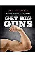Get Big GUNS(TM) (Get Ready To Grow)