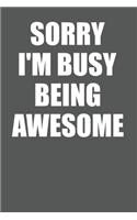 Sorry I'm Busy Being Awesome