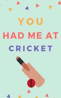 You Had Me At Cricket