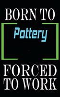 Born to Pottery Forced to Work