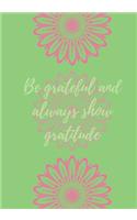 Be grateful and always show gratitude