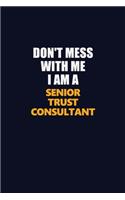 Don't Mess With Me I Am A Senior Trust Consultant: Career journal, notebook and writing journal for encouraging men, women and kids. A framework for building your career.