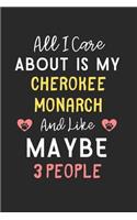 All I care about is my Cherokee Monarch and like maybe 3 people: Lined Journal, 120 Pages, 6 x 9, Funny Cherokee Monarch Gift Idea, Black Matte Finish (All I care about is my Cherokee Monarch and like maybe 3 peop