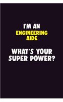 I'M An Engineering Aide, What's Your Super Power?: 6X9 120 pages Career Notebook Unlined Writing Journal