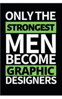Only The Strongest Men Become Graphic Designers