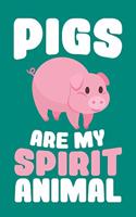 Pigs Are My Spirit Animal