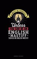 Always Be Yourself Unless You Can Be An English Mastiff Then Be An English Mastiff: Workout Log Book(368 Workout Log Book)