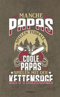 Manche Papas spielen Fußball Coole Papas spielen mit der Kettensäge - Notizbuch