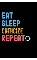 Eat, Sleep, Criticize, Repeat Notebook - Criticize Funny Gift: Lined Notebook / Journal Gift, 120 Pages, 6x9, Soft Cover, Matte Finish