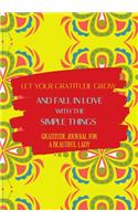 Let your gratitude grow and fall in love with the simple things. Gratitude journal for a BEAUTIFUL Lady.