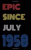Epic Since July 1958 Notebook Birthday Gift For Women/Men/Boss/Coworkers/Colleagues/Students/Friends.