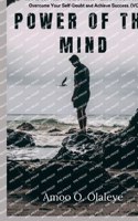 Power Of The Mind: Using Your Thoughts To Bring Out The Positivity In You To Achieve Maximum Success In Minimum Time. (VOL.2)