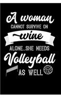 A Woman Cannot Survive On Wine Alone She Needs Volleyball As Well: Weekly 100 page 6 x9 Dated Calendar Planner and Notebook For 2019-2020 Academic Year