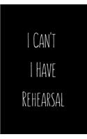 I Can't I Have Rehearsal