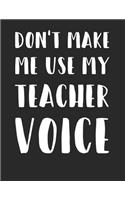 Don't Make Me Use My Teacher Voice
