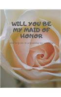 Will you be my Maid of Honor