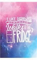 I like long romantic walks to the fridge - funny Journal