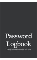 Password Logbook Things I Should Remember But Can't: Journal For Remembering Usernames And Passwords
