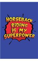 Horseback Riding Is My Superpower: A 6x9 Inch Softcover Diary Notebook With 110 Blank Lined Pages. Funny Horseback Riding Journal to write in. Horseback Riding Gift and SuperPower Des