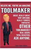 Funny Trump Journal - Believe Me. You're An Amazing Toolmaker Great, Really Great. Very Awesome. Really Terrific. Other Toolmakers? Total Disasters. Ask Anyone.: Toolmaker Gift Trump Gag Gift Better Than A Card Notebook