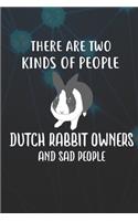 There Are Two Kinds Of People Dutch Rabbit Owners And Sad People: 110 Blank Lined Paper Pages 6x9 Personalized Customized Notebook Journal Gift For Dutch Rabbit Bunny Owners and Lovers